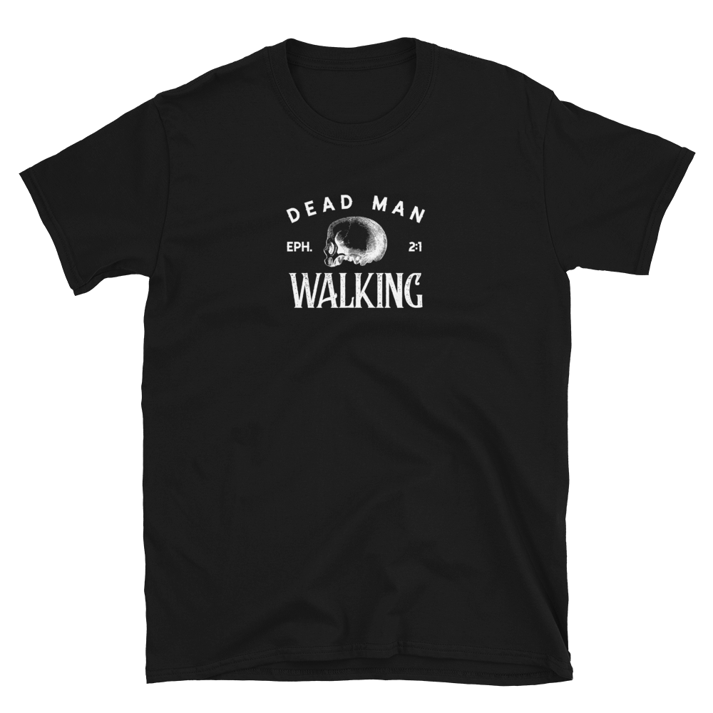Dead Man Walking -  Ephesians 2:1 -  Christian Tee Shirt